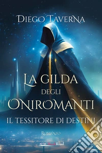 Il tessitore di destini. La gilda degli Oniromanti libro