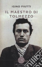 Il maestro di Tolmezzo libro