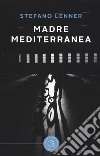 Madre mediterranea libro di Lenner Stefano