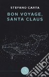 Bon voyage, Santa Claus libro di Carta Stefano