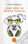 Cani soli di mezza taglia libro di Tedino Saimo