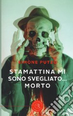 Stamattina mi sono svegliato... Morto libro