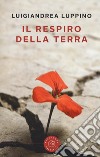 Il respiro della terra libro di Luppino Luigiandrea