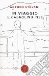 In viaggio. Il cagnolino rise libro