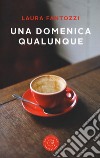 Una domenica qualunque libro di Fantozzi Laura