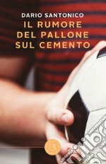 Il rumore del pallone sul cemento libro