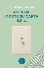 Agenzia: morte su carta s.r.l. libro