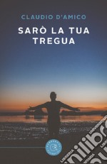 Sarò la tua tregua libro