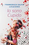 Io sono Cupido libro di Loiacono Francesca Silvia