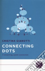 Connecting dots. Il networking, questo sconosciuto libro