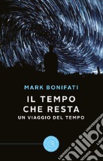 Il Tempo che resta. Un viaggio del Tempo libro