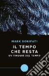 Il Tempo che resta. Un viaggio del Tempo libro