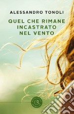 Quel che rimane incastrato nel vento libro