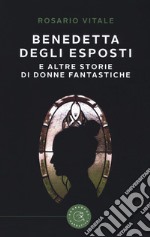 Benedetta Degli Esposti e altre storie di donne fantastiche libro