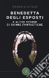 Benedetta Degli Esposti e altre storie di donne fantastiche libro di Vitale Rosario