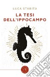 La tesi dell'ippocampo libro di Starita Luca