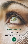 Destini intrecciati libro di Rivolta Anna