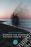 Speravo che ovunque potesse essere casa libro di Marino Marco