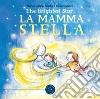 La mamma Stella. The brightest star. Ediz. italiana e inglese libro
