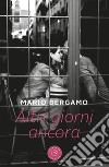 Altri giorni ancora libro di Bergamo Mario