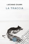 La traccia libro di Zaami Luciano