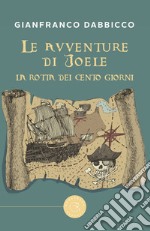 La rotta dei Cento Giorni. Le avventure di Joele libro