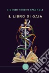 Il libro di Gaia libro di Tarditi Spagnoli Giorgio