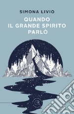 Quando il grande spirito parlò libro