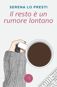 Il resto è un rumore lontano