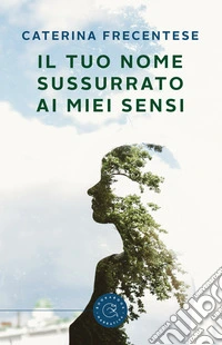 Il tuo nome sussurrato ai miei sensi libro