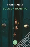 Solo un bambino libro di Stella Davide