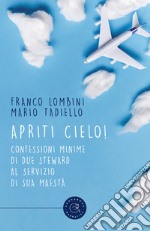 Apriti cielo! Confessioni minime di due steward al servizio di Sua Maestà libro