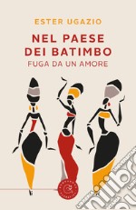 Nel paese dei Batimbo. Fuga da un amore libro