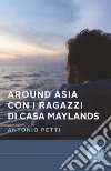 Around Asia con i ragazzi di casa Maylands libro