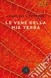 Le vene della mia terra libro di Petrone Francesco