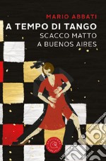 A tempo di tango. Scatto matto a Buenos Aires libro