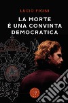 La morte è una convinta democratica libro