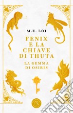 Fenix e la chiave di Thuta. La gemma di Osiris libro