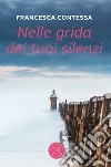 Nelle grida dei tuoi silenzi libro