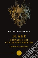 Blake. Cronache del continente maestro. Onore e vendetta libro