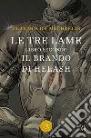 Il brando di Helash. Le tre lame. Vol. 2 libro di De Michielis Claudio