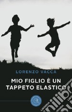 Mio figlio è un tappeto elastico libro