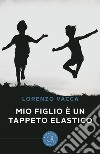 Mio figlio è un tappeto elastico libro