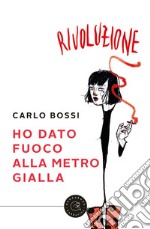 Ho dato fuoco alla metro gialla libro