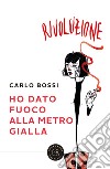 Ho dato fuoco alla metro gialla libro