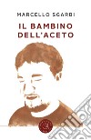 Il bambino dell'aceto libro di Sgarbi Marcello