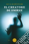 Il creatore di ombre libro di Scopitteri Luca