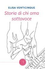 Storia di chi ama sottovoce libro