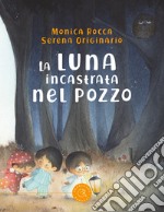 La luna incastrata nel pozzo. Ediz. a colori libro