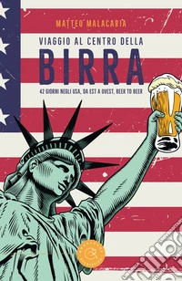 Viaggio al centro della birra. 42 giorni negli USA, da est a ovest, beer to beer